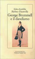 George Brummel e il dandismo - Jules-Amédée Barbey d'Aurevilly - Libro Edizioni Studio Tesi 1994, Biblioteca | Libraccio.it