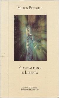 Capitalismo e libertà - Milton Friedman - Libro Edizioni Studio Tesi 1995, Saggi e documenti. Nuova serie | Libraccio.it