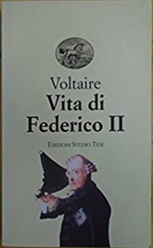 Vita di Federico II - Voltaire - Libro Edizioni Studio Tesi 1995, Biblioteca universale | Libraccio.it