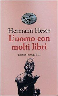 L' uomo con molti libri e altri racconti - Hermann Hesse - Libro Edizioni Studio Tesi 1999, Biblioteca universale | Libraccio.it