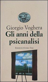 Gli anni della psicanalisi - Giorgio Voghera - Libro Edizioni Studio Tesi 1999, Biblioteca universale | Libraccio.it