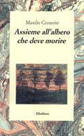 Assieme all'albero che deve morire - Manlio Cecovini - Libro Edizioni Studio Tesi 1997, Edizioni dello Zibaldone | Libraccio.it
