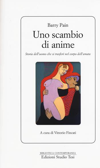 Uno scambio di anime. Storia dell'uomo che si trasferì nel corpo dell'amata - Barry Pain - Libro Edizioni Studio Tesi 2015, Biblioteca contemporanea | Libraccio.it