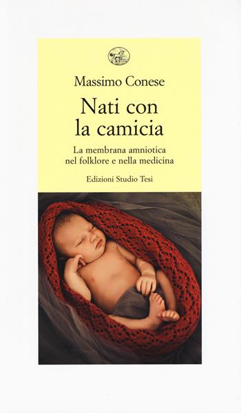 Nati con la camicia. La membrana amniotica nel folklore e nella medicina - Massimo Conese - Libro Edizioni Mediterranee 2018, Biblioteca contemporanea | Libraccio.it