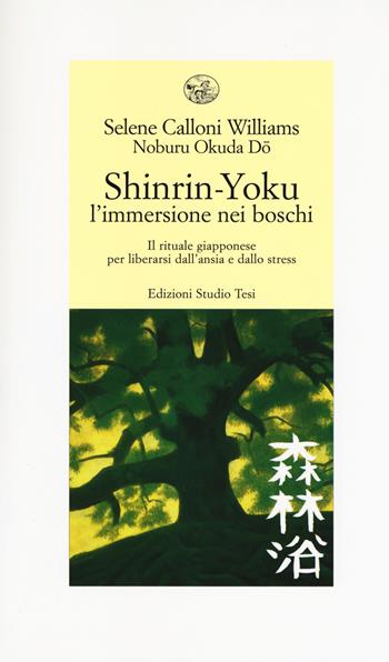 Shinrin-yoku. L'immersione nei boschi. Il rituale giapponese per liberarsi dall'ansia e dallo stress - Selene Calloni Williams, Noburu Okuda Do - Libro Edizioni Studio Tesi 2018, Biblioteca contemporanea | Libraccio.it