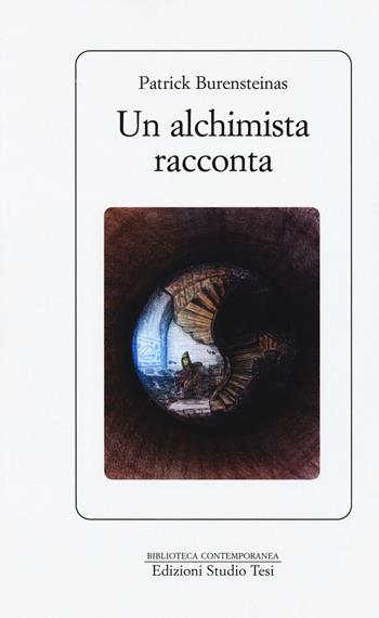Un alchimista racconta - Patrick Burensteinas - Libro Edizioni Studio Tesi 2019, Biblioteca contemporanea | Libraccio.it