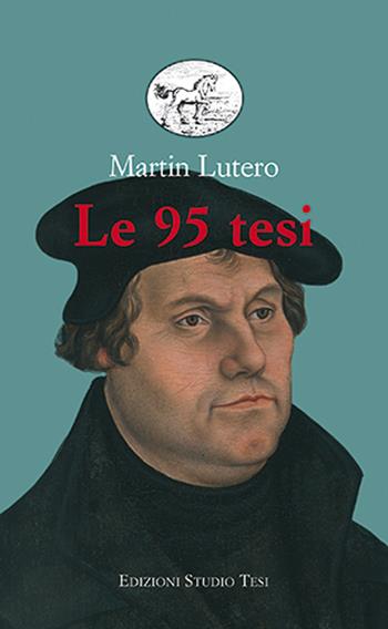 Le 95 tesi - Martin Lutero - Libro Edizioni Studio Tesi 2020, Biblioteca universale | Libraccio.it