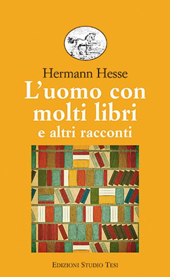L' uomo con molti libri e altri racconti - Hermann Hesse - Libro Edizioni Studio Tesi 2021, Biblioteca universale | Libraccio.it