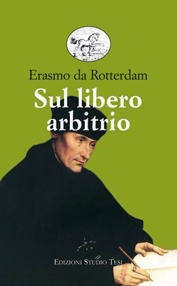 Sul libero arbitrio - Erasmo da Rotterdam - Libro Edizioni Studio Tesi 2021, Biblioteca universale | Libraccio.it