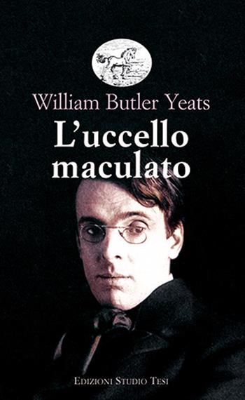 L' uccello maculato - William Butler Yeats - Libro Edizioni Studio Tesi 2021, Biblioteca universale | Libraccio.it