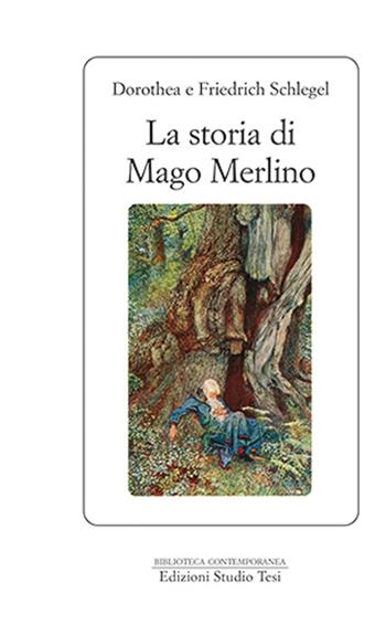 La storia del mago Merlino - Friedrich Schlegel, Dorothea Schlegel - Libro Edizioni Studio Tesi 2022, Biblioteca contemporanea | Libraccio.it