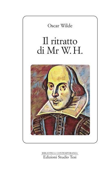 Il ritratto di Mr. W. H. - Oscar Wilde - Libro Edizioni Studio Tesi 2023, Biblioteca contemporanea | Libraccio.it