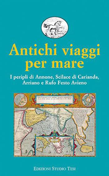 Antichi viaggi per mare. I peripli di Annone, Scilace di Carianda, Arriano e Rufo Festo Avieno  - Libro Edizioni Studio Tesi 2024, Biblioteca universale | Libraccio.it