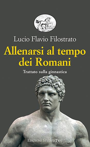 Allenarsi al tempo dei romani. Trattato sulla ginnastica - Flavio Filostrato - Libro Edizioni Studio Tesi 2026, Biblioteca universale | Libraccio.it