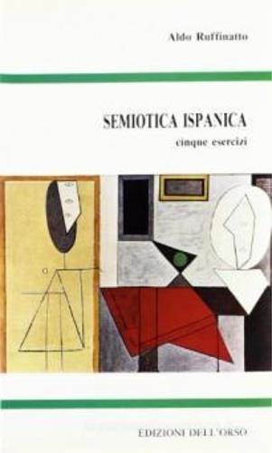 Semiotica ispanica. Cinque esercizi - Aldo Ruffinatto - Libro Edizioni dell'Orso 1985, Letteratura e letterarietà | Libraccio.it