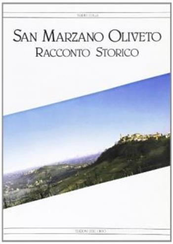 San Marzano Oliveto. Racconto storico - Egidio Colla - Libro Edizioni dell'Orso 1990, Strenne e guide | Libraccio.it