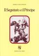 Il segretario e il principe. Studi sulla letteratura italiana del rinascimento - Maria Luisa Doglio - Libro Edizioni dell'Orso 1993, Contributi e proposte | Libraccio.it
