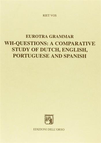 Eurotra grammar. Wh-questions: a comparative study of dutch, english, portuguese and spanish - Riet Vos - Libro Edizioni dell'Orso 1994, Studi e ricerche | Libraccio.it