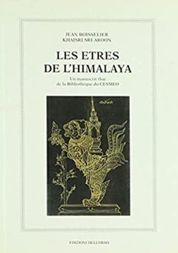 Les etres de l'Himalaya. Un manuscrit thai de la Bibliothèque du Cesmeo de Turin - Jean Boisselier, Khaisri Sri-Aroon - Libro Edizioni dell'Orso 1995, Orientalia | Libraccio.it