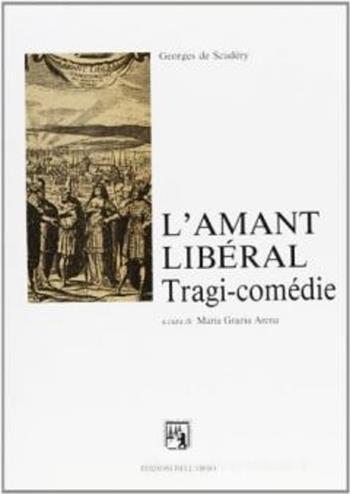 L' amant libéral. Tragi-comédie - Georges de Scudéry - Libro Edizioni dell'Orso 1995, Pegaso | Libraccio.it