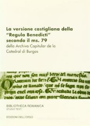 La versione castigliana della «Regula Benedicti» secondo il ms. 79. Dello archivio capitular de la Catedral di Burgos - Marco Piccat - Libro Edizioni dell'Orso 1996, Biblioteca romanica. Saggi e testi | Libraccio.it
