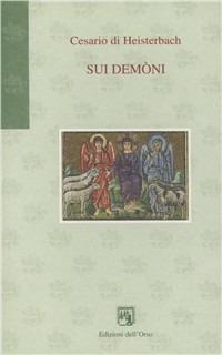 Sui demoni - Cesario di Heisterbach - Libro Edizioni dell'Orso 1999, Gli orsatti | Libraccio.it