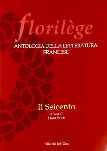Florilege. Antologia della letteratura francese. Il Seicento  - Libro Edizioni dell'Orso 2000, Florilege | Libraccio.it