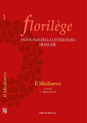 Florilege. Antologia della letteratura francese. Il Medioevo  - Libro Edizioni dell'Orso 2000, Florilege | Libraccio.it