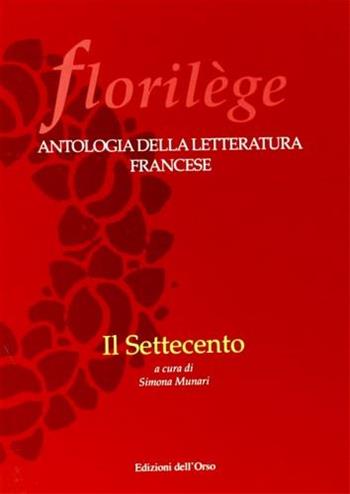 Florilege. Antologia della letteratura francese. Il Settecento  - Libro Edizioni dell'Orso 2000, Florilege | Libraccio.it