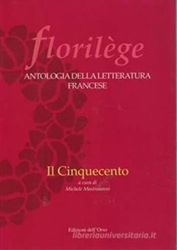 Florilege. Antologia della letteratura francese. Il Cinquecento  - Libro Edizioni dell'Orso 2000, Florilege | Libraccio.it