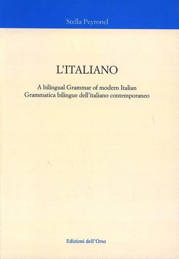 L' italiano. Grammatica bilingue dell'italiano contemporaneo - Stella Peyronel - Libro Edizioni dell'Orso 2006, Corsi universitari | Libraccio.it