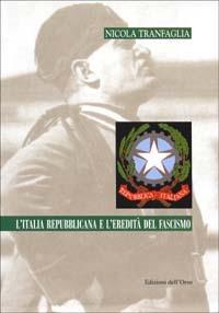 L' Italia repubblicana e l'eredità del fascismo - Nicola Tranfaglia - Libro Edizioni dell'Orso 2001, Ventunesimo secolo. Studi ricer. età contemp. | Libraccio.it