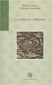 La cena di Cipriano - Mauro Rabano, Giovanni Immonide - Libro Edizioni dell'Orso 2004, Gli orsatti | Libraccio.it
