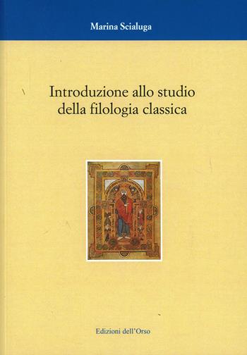 Introduzione allo studio della filologia classica - Marina Scialuga - Libro Edizioni dell'Orso 2005, Corsi universitari | Libraccio.it