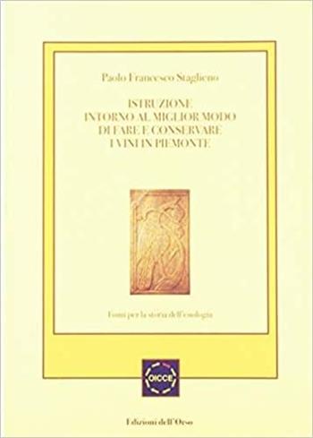 Istruzione intorno al miglior modo di fare e conservare i vini in Piemonte - Paolo F. Staglieno - Libro Edizioni dell'Orso 2003 | Libraccio.it