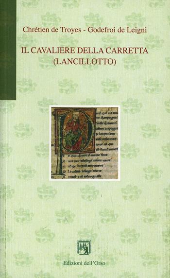 Il cavaliere della carretta (Lancillotto). Testo originale a fronte - Chrétien de Troyes, Godefroi de Leigni - Libro Edizioni dell'Orso 2004, Gli orsatti | Libraccio.it