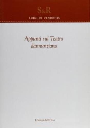 Appunti sul teatro dannunziano - Luigi De Vendittis - Libro Edizioni dell'Orso 2005, Studi e ricerche | Libraccio.it