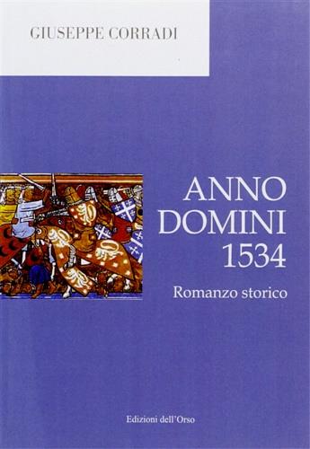 Anno Domini 1534 - Giuseppe Corradi - Libro Edizioni dell'Orso 2005, Strenne e guide | Libraccio.it