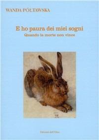 E ho paura dei miei sogni. Quando la morte non vince - Wanda Póltawska - Libro Edizioni dell'Orso 2007, Quaderni della memoria | Libraccio.it