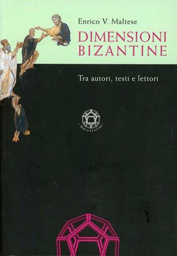 Dimensioni bizantine tra autori, testi e lettori - Enrico V. Maltese - Libro Edizioni dell'Orso 2007, Universitas | Libraccio.it