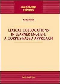 Lexical collocations in learner English. A corpus-based approach - Aurelia Martelli - Libro Edizioni dell'Orso 2007, Lingue straniere e università | Libraccio.it