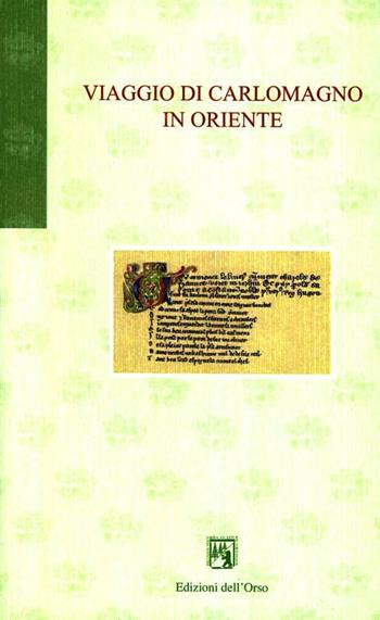 Viaggio di Carlomagno in Oriente  - Libro Edizioni dell'Orso 2007, Gli orsatti | Libraccio.it