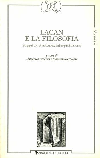 Lacan e la filosofia. Soggetto, struttura, interpretazione  - Libro Arcipelago Edizioni 2009, Noeuds | Libraccio.it