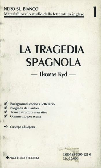 La tragedia spagnola. Thomas Kyd - Giuseppe Chiappetta - Libro Arcipelago Edizioni 2009, Nero su bianco | Libraccio.it