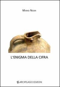 L'enigma della cifra - Mario Negri - Libro Arcipelago Edizioni 2009, Quaderni di scienze del linguaggio | Libraccio.it