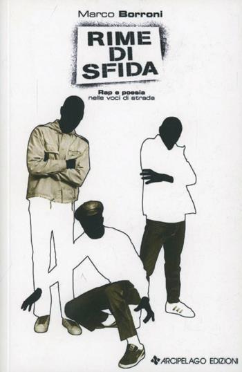 Rime di sfida. Rap e poesia nelle voci di strada - Marco Borroni - Libro Arcipelago Edizioni 2009 | Libraccio.it