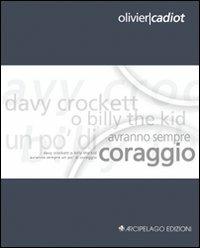 Davy Crockett o Billy the Kid avranno sempre un po' di coraggio. Ediz. italiana e francese - Olivier Cadiot - Libro Arcipelago Edizioni 2009, Chapbooks | Libraccio.it
