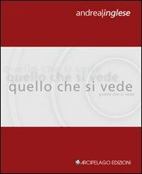 Quello che si vede - Andrea Inglese - Libro Arcipelago Edizioni 2009, Chapbooks | Libraccio.it