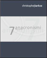 Sette anacronismi - Christophe Tarkos - Libro Arcipelago Edizioni 2009, Chapbooks | Libraccio.it