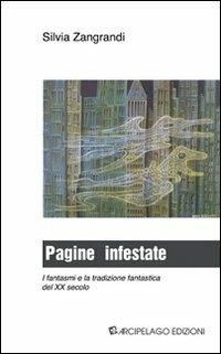 Pagine infestate. I fantasmi e la tradizione fantastica del XX secolo - Silvia Zangrandi - Libro Arcipelago Edizioni 2009 | Libraccio.it